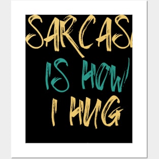 Funny Sarcasm Hug Saying Sarcasm Is How I Hug Humor Graphic Posters and Art